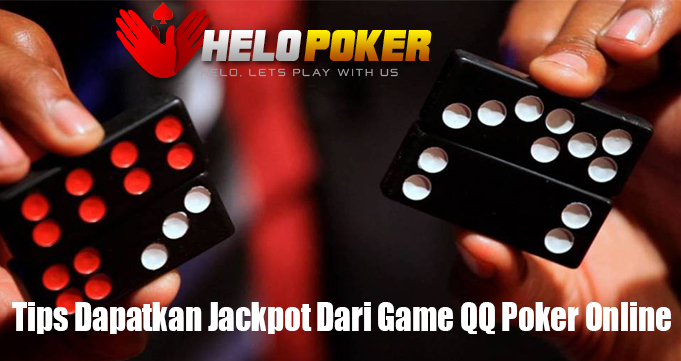 Tips Dapatkan Jackpot Dari Game QQ Poker Online